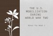 Notes for Week 1 THE U.S. MOBILIZATION DURING WORLD WAR TWO