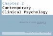 Chapter 2 Contemporary Clinical Psychology INTRODUCTION TO CLINICAL PSYCHOLOGY 2E HUNSLEY & LEE PREPARED BY DR. CATHY CHOVAZ, KING’S COLLEGE, UWO