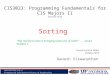 CIS3023: Programming Fundamentals for CIS Majors II Summer 2010 Ganesh Viswanathan Sorting Course Lecture Slides 24 May 2010 “The real focus here is bringing