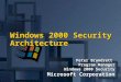 Windows 2000 Security Architecture Peter Brundrett Program Manager Windows 2000 Security Microsoft Corporation