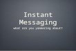 Instant Messaging what are you yammering about?. Company Communications Instant messaging and Blogging Turn of the 21st Century Not Business Built