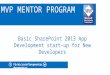 MVP MENTOR PROGRAM Fb/microsoftmvpmentor @mvpmentor Basic SharePoint 2013 App Development start-up for New Developers
