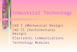 Industrial Technology CAD I (Mechanical Design) CAD II (Architectural Design) Electronic Communications Technology Modules
