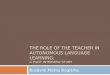 THE ROLE OF THE TEACHER IN AUTONOMOUS LANGUAGE LEARNING: A PILOT INTERVIEW STUDY Buzásné Mokos Boglárka