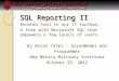 SQL Reporting II Another tool in our IT toolbox. A free with Microsoft SQL that empowers a few levels of users. By Bryan Yates - bryan@nmmi.edu Programmer