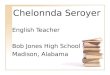 Chelonnda Seroyer English Teacher Bob Jones High School Madison, Alabama