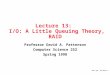 DAP Spr.‘98 ©UCB 1 Lecture 13: I/O: A Little Queuing Theory, RAID Professor David A. Patterson Computer Science 252 Spring 1998