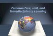 Common Core, UbD, and Transdisciplinary Learning