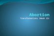 Transformations (Week 13). Outline Facts and figures History UK abortion law US abortion law “The right to choose” “Foetal rights” Population control