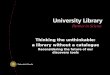 Thinking the unthinkable: a library without a catalogue Reconsidering the future of our discovery tools