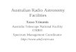 Australian Radio Astronomy Facilities Tasso Tzioumis Australia Telescope National Facility CSIRO Spectrum Management Coordinator 