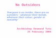 No Outsiders ‘Everyone is an insider, there are no outsiders – whatever their beliefs, whatever their colour, gender or sexuality’ Archbishop Desmond Tutu