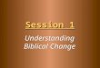 Understanding Biblical Change Session 1. Our Family Mission living together in harmony, serving each other in humility, growing together in godliness,