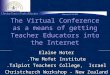 The Virtual Conference as a means of getting Teacher Educators into the Internet Elaine Hoter The Mofet Institute. Talpiot Teachers College, Israel. Christchurch