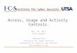 Access, Usage and Activity Controls Mar. 30, 2012 UTSA CS6393 Jaehong Park Institute for Cyber Security University of Texas at San Antonio jae.park@utsa.edu