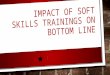 IMPACT OF SOFT SKILLS TRAININGS ON BOTTOM LINE. SKILLS GAP SKILLS GAP IS A SIGNIﬁCANT GAP BETWEEN AN ORGANIZATION’S CURRENT CAPABILITIES AND THE SKILLS
