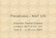 Precalculus – MAT 129 Instructor: Rachel Graham Location: BETTS Rm. 107 Time: 8 – 11:20 a.m. MWF