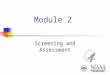 Module 2 Screening and Assessment. ADVISE APPROPRIATE ACTION FOLLOW UP - Supportive Care ASSESS Academic Social Behavioral Medical ASK Quantity/Frequency