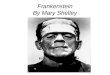 Frankenstein By Mary Shelley. Frankenstein AuthorMary Shelley CountryUnited Kingdom LanguageEnglish Genre(s) HorrorHorror, Gothic, Romance, science fictionGothicRomancescience