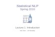 Statistical NLP Spring 2010 Lecture 1: Introduction Dan Klein – UC Berkeley