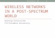 WIRELESS NETWORKS IN A POST-SPECTRUM WORLD Henning Schulzrinne FCC/Columbia University NSF workshop Nov. 2013 1