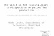 The World is Not Falling Apart – A Perspective on prices and production Wade Locke, Department of Economics, Memorial University A luncheon talk to GEOSCIENCE