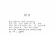 OCD Questions and answers. Sources are DSM-IV-TR, APA Practice Guideline, or Sadock and Sadock, 10 th edition unless otherwise indicated. As of 1Sep08