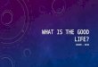 WHAT IS THE GOOD LIFE? HZB3M - RASO. “HOW’S LIFE?” What is your response to this question? What do you use to describe your life right now? What do you