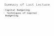 Summary of Last Lecture Capital Budgeting Techniques of Capital Budgeting