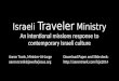Israeli Traveler Ministry An intentional missions response to contemporary Israeli culture Aaron Trank, Minister-At-Large aaron.trank@jewsforjesus.org