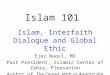 Islam 101 Islam, Interfaith Dialogue and Global Ethic Ejaz Naqvi, MD Past President, Islamic Center of Zahra, Pleasanton Author of The Quran: With or Against
