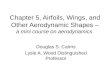Chapter 5, Airfoils, Wings, and Other Aerodynamic Shapes – a mini course on aerodynamics Douglas S. Cairns Lysle A. Wood Distinguished Professor