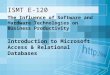 Page 1 ISMT E-120 Introduction to Microsoft Access & Relational Databases The Influence of Software and Hardware Technologies on Business Productivity