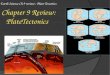 Earth Science Ch 9 review : Plate Tectonics Chapter 9 Review: PlateTectonics
