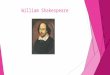 William Shakespeare. Introduction of his life  William Shakespeare was born in Stratford-upon-Avon in Warwickshire and was baptised a few days later