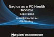 Nagios as a PC Health Monitor Sean Falzon seanf@srw.com.au @rhassing