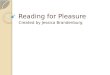 Reading for Pleasure Created by Jessica Brandenburg