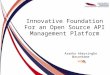 Innovative Foundation For an Open Source API Management Platform Asanka Abeysinghe @asankama