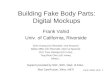 Frank Vahid, UCR 1 Building Fake Body Parts: Digital Mockups Frank Vahid Univ. of California, Riverside Support provided by NSF, SRC, Dept. of Educ. Also