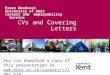 CVs and Covering Letters Bruce Woodcock University of Kent Careers and Employability Service You can download a copy of this presentation at 