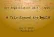 Art Appreciation 2014 - 2015 April 2015 Australia A Trip Around the World