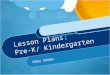 Lesson Plans: Pre-K/ Kindergarten Abby Adams. Phonics GPS ELAKR3 The student demonstrates the relationship between letters and letter combinations of