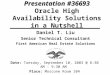 Presentation #36693 Presentation #36693 Oracle High Availability Solutions in a Nutshell Daniel T. Liu Senior Technical Consultant First American Real