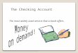 The Checking Account The most widely used service that a bank offers