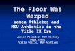 The Floor Was Warped Women Athletes and MSU Athletics in the Title IX Era Javier Pescador, MSU History Department Portia Vescio, MSU Archives