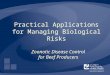 Practical Applications for Managing Biological Risks Zoonotic Disease Control for Beef Producers