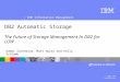 ® IBM Information Management © 2006 IBM Corporation DB2 Automatic Storage The Future of Storage Management In DB2 for LUW Title slide Aamer Sachedina,