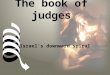 The book of judges Israel’s downward spiral. INTRODUCTION 1.The Historical Setting 1.The historical scope of this period: from the death of Joshua (1390