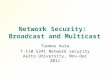 Network Security: Broadcast and Multicast Tuomas Aura T-110.5241 Network security Aalto University, Nov-Dec 2011