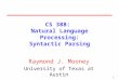 11 CS 388: Natural Language Processing: Syntactic Parsing Raymond J. Mooney University of Texas at Austin
